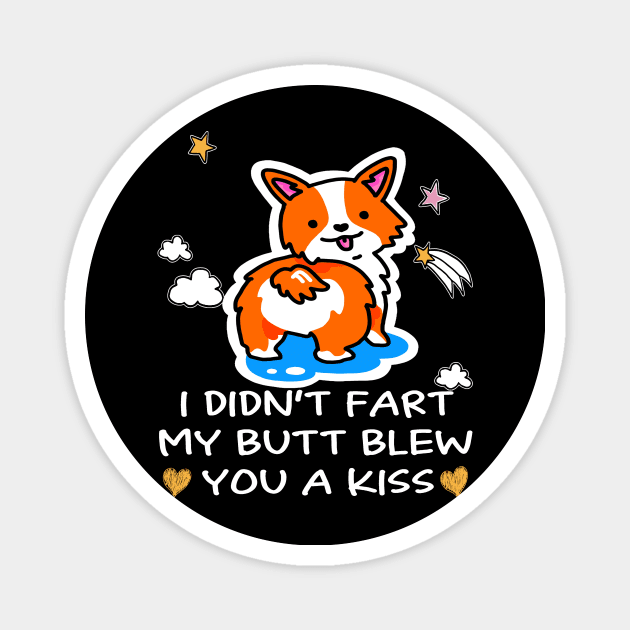 I Didn't Fart My Butt Blew You A Kiss (73) Magnet by Drakes